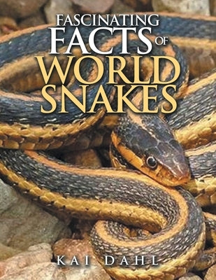 Fascinating facts of world snakes by Dahl, Kai