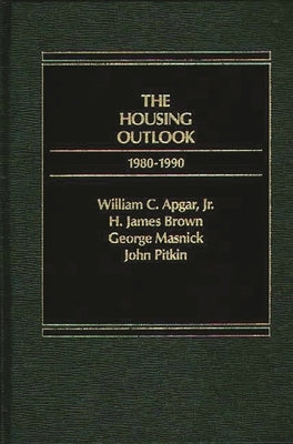 The Housing Outlook, 1980-1990 by Apgar, William C., Jr.