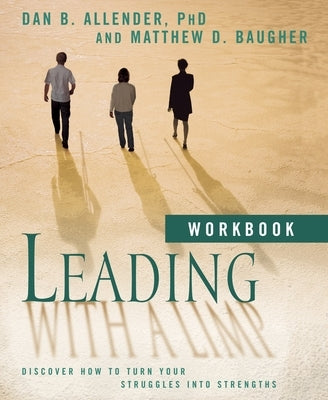 Leading with a Limp Workbook: Discover How to Turn Your Struggles Into Strengths by Allender, Dan B.