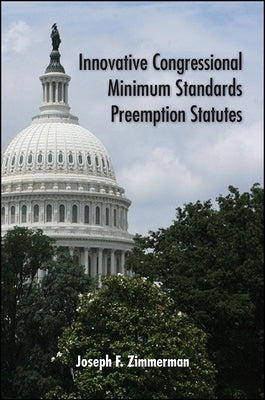 Innovative Congressional Minimum Standards Preemption Statutes by Zimmerman, Joseph F.