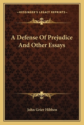 A Defense Of Prejudice And Other Essays by Hibben, John Grier