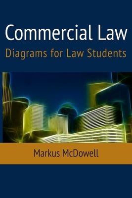 Commercial Law: Diagrams for Law Students by McDowell, Markus