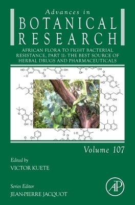 African Flora to Fight Bacterial Resistance, Part II: The Best Source of Herbal Drugs and Pharmaceuticals Volume 107 by Kuete, Victor