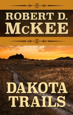 Dakota Trails by McKee, Robert