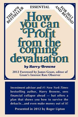 How You Can Profit from the Coming Devaluation by Browne, Harry