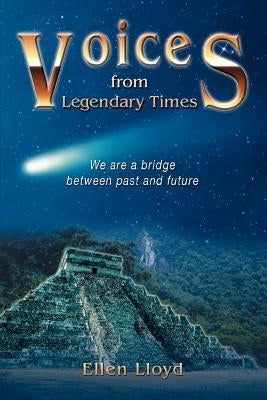 Voices from Legendary Times: We are a bridge between past and future by Lloyd, Ellen