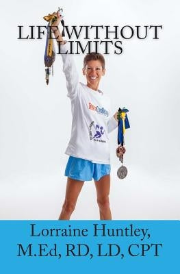 Life Without Limits: I May have Crohn's disease, but it does not have me by Huntley, Lorraine