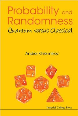 Probability and Randomness: Quantum Versus Classical by Khrennikov, Andrei Yu