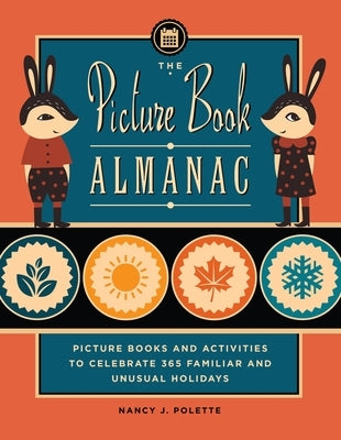 The Picture Book Almanac: Picture Books and Activities to Celebrate 365 Familiar and Unusual Holidays by Polette, Nancy