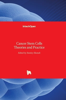 Cancer Stem Cells: Theories and Practice by Shostak, Stanley