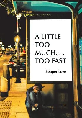 A Little Too Much . . . Too Fast by Love, Pepper