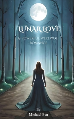 Lunar Love: A Powerful Werewolf Romance by Ben, Michael