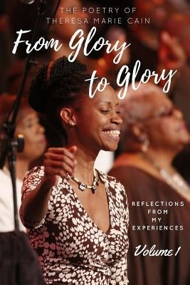 From Glory to Glory by Cain, Theresa Marie