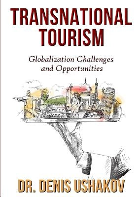 Transnational Tourism: Globalization Challenges and Opportunities by Ushakov, Denis
