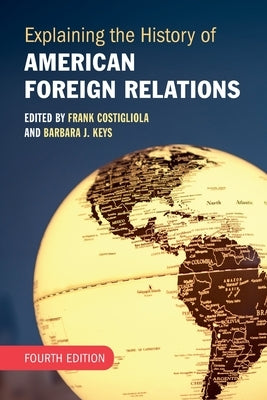 Explaining the History of American Foreign Relations by Costigliola, Frank