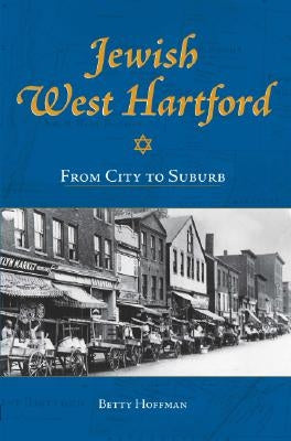 Jewish West Hartford:: From City to Suburb by Hoffman, Betty N.