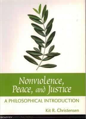 Nonviolence, Peace, and Justice: A Philosophical Introduction by Christensen, Kit