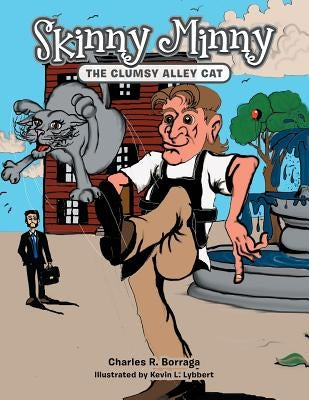 Skinny Minny: The Clumsy Alley Cat by Borraga, Charles R.