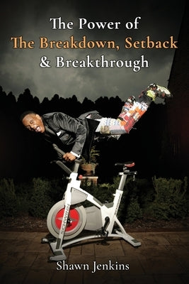The Power of The Breakdown, Setback & Breakthrough by Jenkins, Shawn