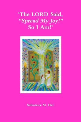 'The LORD Said, "Spread My Joy!" So I Am!' by M. Her, Salvatrice