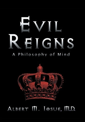 Evil Reigns: A Philosophy of Mind by Iosue, Albert M.