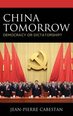 China Tomorrow: Democracy or Dictatorship? by Cabestan, Jean-Pierre