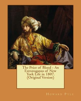 The Price of Blood - An Extravaganza of New York Life in 1807.(Original Version) by Pyle, Howard
