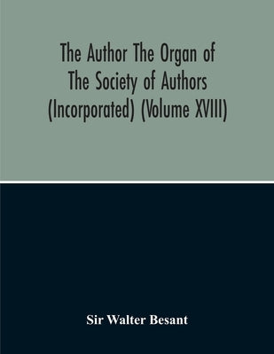 The Author The Organ Of The Society Of Authors (Incorporated) by Walter Besant