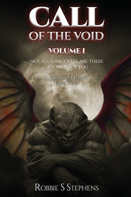 CALL OF THE VOID Volume I: Not All Gargoyles Are There to Protect You by Stephens, Robbie S.