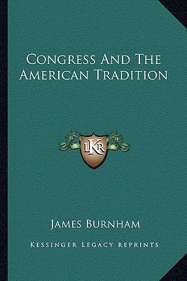 Congress and the American Tradition by Burnham, James