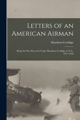 Letters of an American Airman: Being the War Record of Capt. Hamilton Coolidge, U.S.A., 1917-1918 by Coolidge, Hamilton