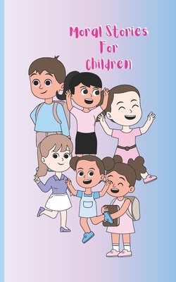 Moral Stories For Children by Designs, K. H.