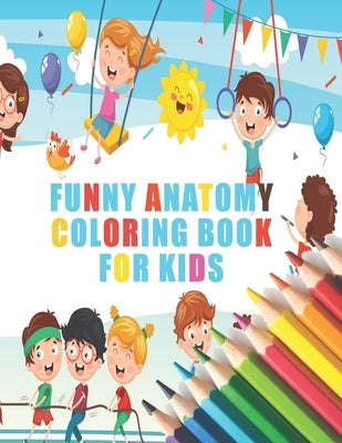 Funny Anatomy Coloring Book For Kids: Human Funny Anatomy Coloring Book For Kids by Kazi, Sohag