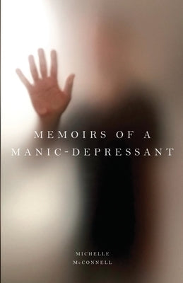 Memoirs of a Manic-Depressant by McConnell, Michelle