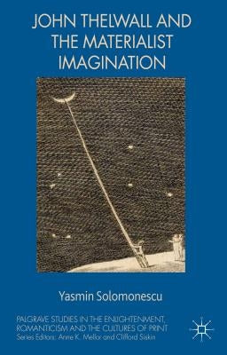 John Thelwall and the Materialist Imagination by Solomonescu, Yasmin
