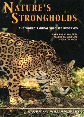 Nature's Strongholds: The World's Great Wildlife Reserves by Riley, Laura