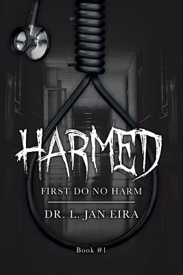 Harmed - book 1: First Do No Harm by Eira, L. Jan
