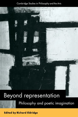 Beyond Representation: Philosophy and Poetic Imagination by Eldridge, Richard