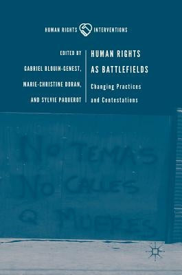 Human Rights as Battlefields: Changing Practices and Contestations by Blouin-Genest, Gabriel