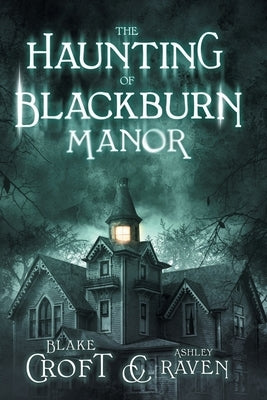 The Haunting of Blackburn Manor by Raven, Ashley