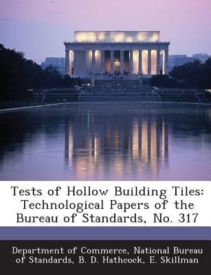 Tests of Hollow Building Tiles: Technological Papers of the Bureau of Standards, No. 317 by Hathcock, B. D.