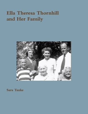 Ella Theresa Thornhill and Her Family by Tanke, Sara