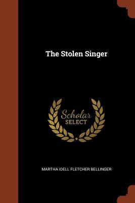 The Stolen Singer by Bellinger, Martha Idell Fletcher