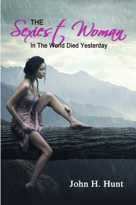 The Sexiest Woman In The World Died Yesterday by Hunt, John