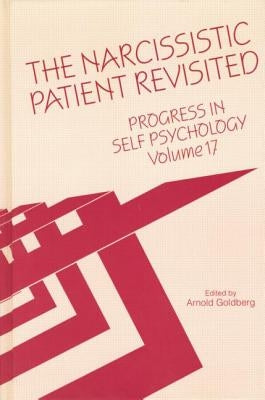 Progress in Self Psychology, V. 17: The Narcissistic Patient Revisited by Goldberg, Arnold I.