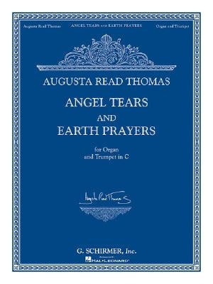 Angel Tears and Earth Prayers: For Organ and Trumpet in C (or Flute, Oboe, Clarinet) by Thomas, Augusta Read
