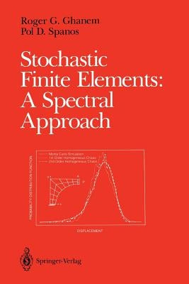 Stochastic Finite Elements: A Spectral Approach by Ghanem, Roger G.