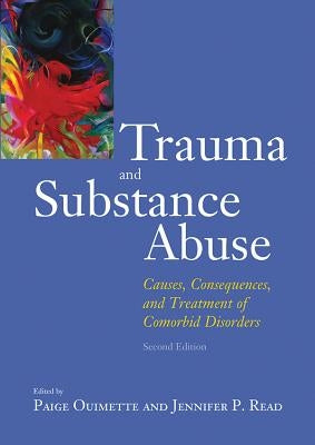 Trauma and Substance Abuse: Causes, Consequences, and Treatment of Comorbid Disorders by Read, Jennifer P.