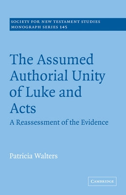 The Assumed Authorial Unity of Luke and Acts: A Reassessment of the Evidence by Walters, Patricia