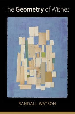 The Geometry of Wishes: Poems by Watson, Randall